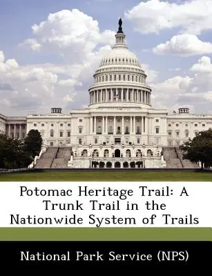 Potomac Heritage Trail: Kmeňová trasa v celoštátnom systéme trás (National Park Service (Nps)) - Potomac Heritage Trail: A Trunk Trail in the Nationwide System of Trails (National Park Service (Nps))