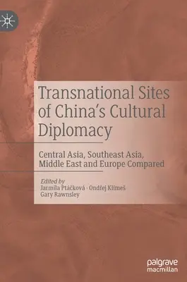 Nadnárodné miesta čínskej kultúrnej diplomacie: Stredná Ázia, juhovýchodná Ázia, Blízky východ a Európa v porovnaní - Transnational Sites of China's Cultural Diplomacy: Central Asia, Southeast Asia, Middle East and Europe Compared