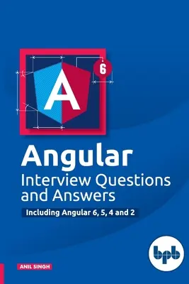 Angular Interview Questions and Answers: Otázky a odpovede na pohovory: Vrátane Angular 6,5,4 a 2 - Angular Interview Questions and Answers: Including Angular 6,5,4 and 2
