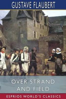 Nad strandou a poľom (Esprios Classics): Záznam z cesty po Bretónsku - Over Strand and Field (Esprios Classics): A Record of Travel Through Brittany