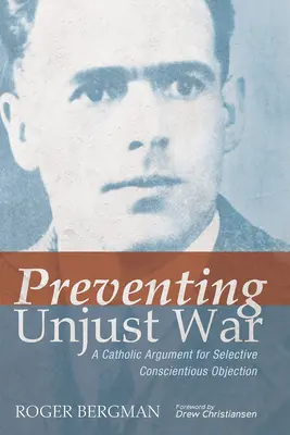 Zabrániť nespravodlivej vojne: Katolícky argument pre selektívnu výhradu vo svedomí - Preventing Unjust War: A Catholic Argument for Selective Conscientious Objection