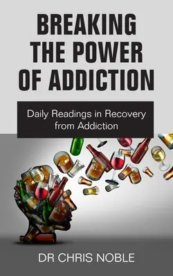 Zlomiť silu závislosti: Denné čítanie pri zotavovaní zo závislosti - Breaking the Power of Addiction: Daily Readings in Recovery from Addiction