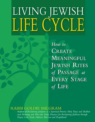 Žiť židovský životný cyklus: Ako vytvoriť zmysluplné židovské rituály prechodu v každej fáze života - Living Jewish Life Cycle: How to Create Meaningful Jewish Rites of Passage at Every Stage of Life