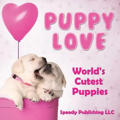 Puppy Love - Najroztomilejšie šteniatka na svete - Puppy Love - World's Cutest Puppies