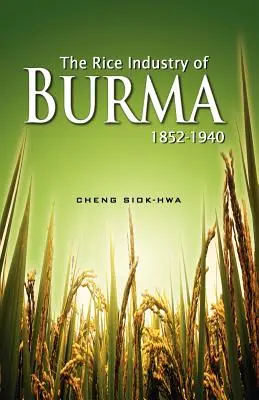 The Rice Industry of Burma 1852-1940 (prvý dotlač 2012) - The Rice Industry of Burma 1852-1940 (First Reprint 2012)