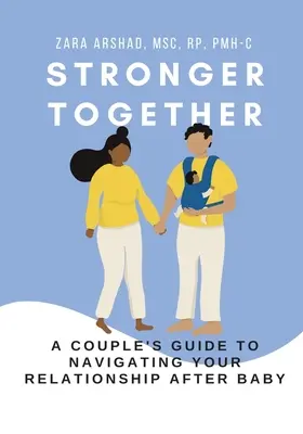 Silnejší spolu: Príručka pre páry, ako sa orientovať vo vašom vzťahu po narodení dieťaťa - Stronger Together: A Couple's Guide to Navigating Your Relationship After Baby