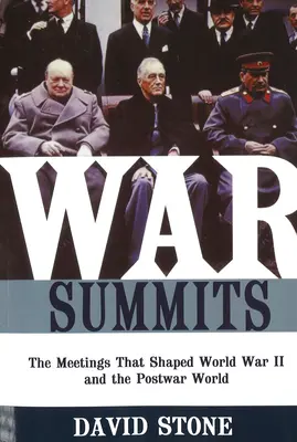 Vojnové vrcholy: Stretnutia, ktoré formovali druhú svetovú vojnu a povojnový svet - War Summits: The Meetings That Shaped World War II and the Postwar World