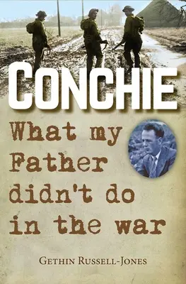 Conchie: Čo môj otec nerobil vo vojne - Conchie: What My Father Didn't Do in the War