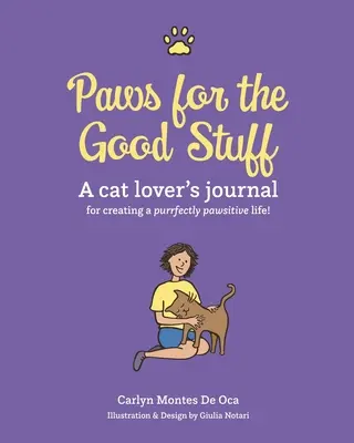 Tlapky pre dobré veci: Vydanie: Denník milovníka mačiek na vytvorenie dokonalého života s labkami - Paws for the Good Stuff: A Cat Lover's Journal for Creating a Purrfectly Pawsitive Life