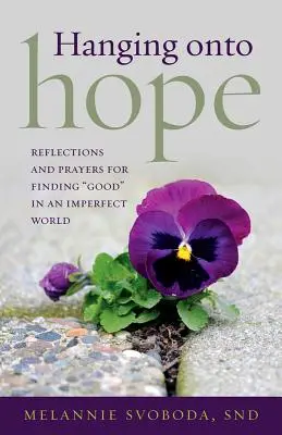 Visieť na nádeji: Vydanie: „Úvahy a modlitby o hľadaní dobra“ v nedokonalom svete“ - Hanging Onto Hope: Reflections and Prayers for Finding Good