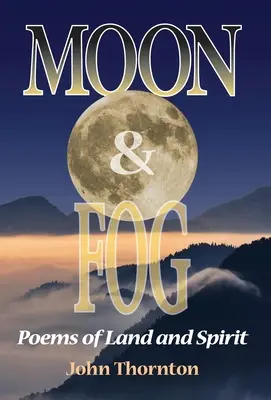 Mesiac a hmla: Básne o krajine a duchu - Moon & Fog: Poems of Land and Spirit