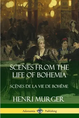 Scény zo života bohémov: Scnes De La Vie De Bohme - Scenes from the Life of Bohemia: Scnes De La Vie De Bohme
