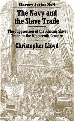 Námorníctvo a obchod s otrokmi: Potláčanie obchodu s africkými otrokmi v devätnástom storočí - The Navy and the Slave Trade: The Suppression of the African Slave Trade in the Nineteenth Century