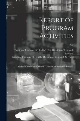 Správa o činnosti programu: National Institutes of Health (Národné ústavy zdravia). Division of Research Services; 1975 (National Institutes of Health(uS )) - Report of Program Activities: National Institutes of Health. Division of Research Services; 1975 (National Institutes of Health(u S ))