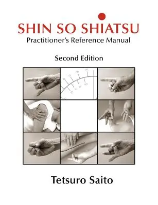 Shin So Shiatsu: Liečenie hlbších meridiánových systémov - referenčná príručka pre praktikov, druhé vydanie - Shin So Shiatsu: Healing the Deeper Meridian Systems - Practitioner's Reference Manual, Second Edition