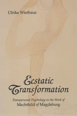 Extatická transformácia: Transpersonálna psychológia v diele Mechthildy z Magdeburgu - Ecstatic Transformation: Transpersonal Psychology in the Work of Mechthild of Magdeburg