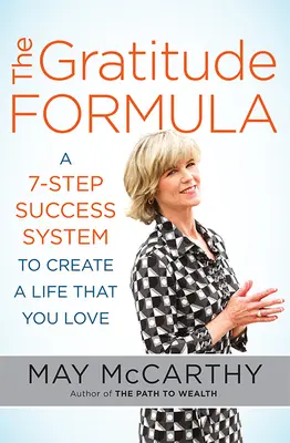 Vzorec vďačnosti: 7-krokový systém úspechu na vytvorenie života, ktorý milujete - The Gratitude Formula: A 7-Step Success System to Create a Life That You Love