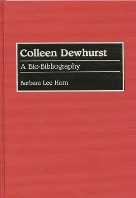 Colleen Dewhurst: A Bio-Bibliography: A Bio-Bibliography - Colleen Dewhurst: A Bio-Bibliography