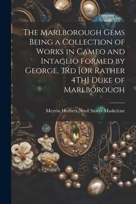Marlboroughské skvosty ako zbierka prác v kameji a hĺbkotlači, ktoré vytvoril George, 3. [alebo skôr 4.] vojvoda z Marlborough - The Marlborough Gems Being a Collection of Works in Cameo and Intaglio Formed by George, 3Rd [Or Rather 4Th] Duke of Marlborough