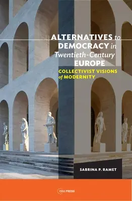 Alternatívy demokracie v Európe dvadsiateho storočia: Kolektivistické vízie modernity - Alternatives to Democracy in Twentieth-Century Europe: Collectivist Visions of Modernity