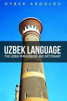 Uzbecký jazyk: Uzbecká frázová príručka a slovník - Uzbek Language: The Uzbek Phrasebook and Dictionary