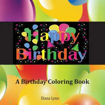 Všetko najlepšie k narodeninám: Narodeninová maľovanka - Happy Birthday: A Birthday Coloring Book