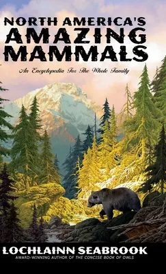 Úžasné cicavce Severnej Ameriky: Encyklopédia pre celú rodinu - North America's Amazing Mammals: An Encyclopedia for the Whole Family