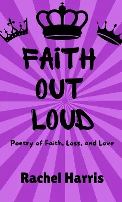 Viera nahlas: Poézia viery, lásky a straty - Faith Out Loud: Poetry of Faith, Love, and Loss