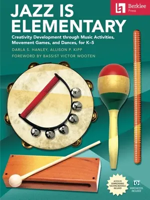 Džez je elementárny: Rozvoj kreativity prostredníctvom hudobných aktivít, pohybových hier a tancov pre K-5 - kniha s online videom a teachi na stiahnutie - Jazz Is Elementary: Creativity Development Through Music Activities, Movement Games, and Dances for K-5 - Book with Online Video & Downloadable Teachi