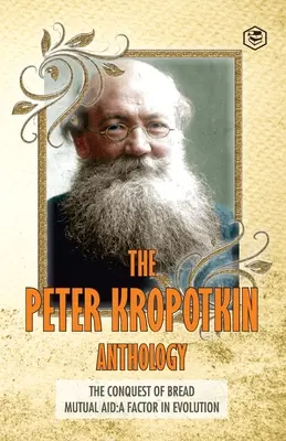 Antológia Petra Kropotkina Dobytie chleba a vzájomná pomoc Faktor evolúcie - The Peter Kropotkin Anthology The Conquest of Bread & Mutual Aid A Factor of Evolution
