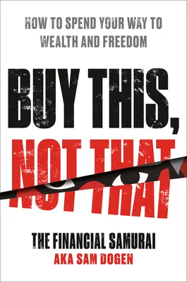 Kúpiť toto, nie tamto: Ako míňať na ceste k bohatstvu a slobode - Buy This, Not That: How to Spend Your Way to Wealth and Freedom