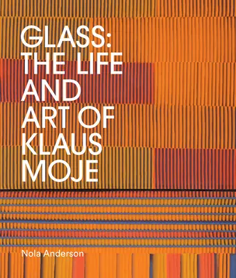Sklo: Život a umenie Klausa Mojeho - Glass: The Life and Art of Klaus Moje