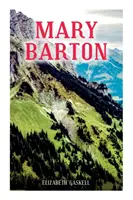 Mary Bartonová: Príbeh zo života v Manchestri (s biografiou autora) - Mary Barton: A Tale of Manchester Life, With Author's Biography