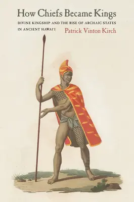 Ako sa náčelníci stali kráľmi: Božská kráľovská moc a vznik archaických štátov na starovekom Havaji - How Chiefs Became Kings: Divine Kingship and the Rise of Archaic States in Ancient Hawai'i