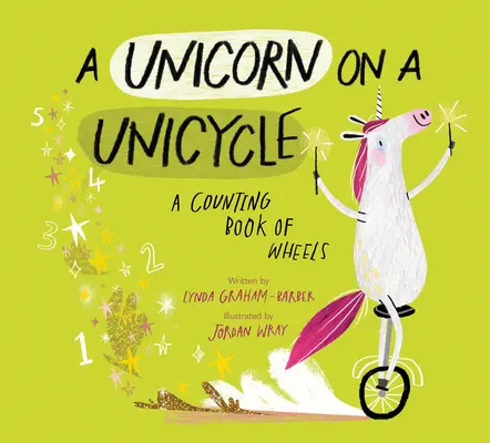 Jednorožec na jednokolke: Kniha o počítaní koliesok - A Unicorn on a Unicycle: A Counting Book of Wheels