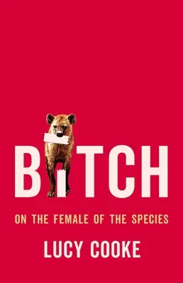 Mrcha: O samičke druhu - Bitch: On the Female of the Species