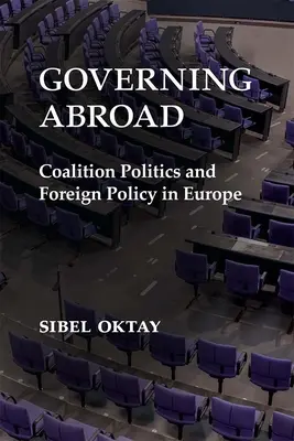 Vládnutie v zahraničí: Koaličná politika a zahraničná politika v Európe - Governing Abroad: Coalition Politics and Foreign Policy in Europe