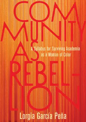 Komunita ako vzbura: A Syllabus for Surviving Academia as a Woman of Color - Community as Rebellion: A Syllabus for Surviving Academia as a Woman of Color