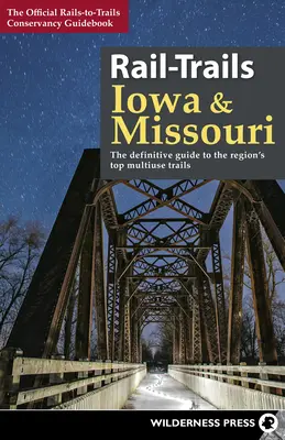 Rail-Trails Iowa and Missouri: Konečný sprievodca najlepšími viacúčelovými trasami v regióne - Rail-Trails Iowa and Missouri: The definitive guide to the region's top multiuse trails