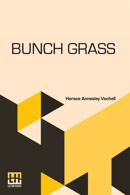 Bunch Grass: Kronika života na dobytčom ranči - Bunch Grass: A Chronicle Of Life On A Cattle Ranch
