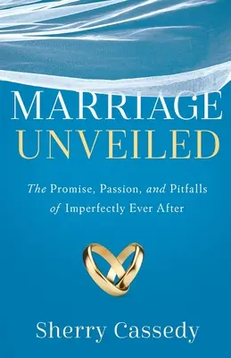 Odhalené manželstvo: Príbeh o sľuboch, vášni a úskaliach nedokonalého manželstva - Marriage Unveiled: The Promise, Passion, and Pitfalls of Imperfectly Ever After