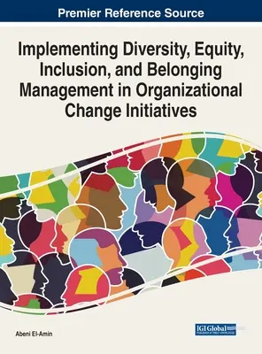 Implementácia riadenia rozmanitosti, rovnosti, začlenenia a spolupatričnosti v iniciatívach organizačných zmien - Implementing Diversity, Equity, Inclusion, and Belonging Management in Organizational Change Initiatives