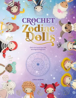 Háčkované bábiky podľa zverokruhu: - Crochet Zodiac Dolls: Stitch the Horoscope with Astrological Amigurumi