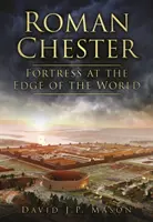 Rímsky Chester - pevnosť na okraji sveta - Roman Chester - Fortress at the Edge of the World