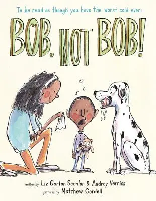 Bob nie je Bob! *Čítajte, ako keby ste boli najhoršie prechladnutí na svete - Bob Not Bob!: *To Be Read as Though You Have the Worst Cold Ever