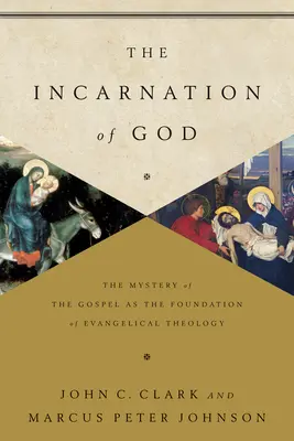 Vtelenie Boha: Vtelenie ako základ evanjeliovej teológie: 1. - The Incarnation of God: The Mystery of the Gospel as the Foundation of Evangelical Theology