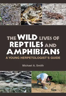 Divoký život plazov a obojživelníkov: Príručka mladého herpetológa - The Wild Lives of Reptiles and Amphibians: A Young Herpetologist's Guide