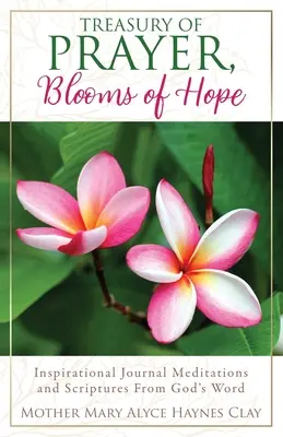 Klenotnica modlitieb, kvety nádeje: inšpiratívne meditácie do denníka a úryvky z Božieho slova - Treasury of Prayer, Blooms of Hope: Inspirational Journal Meditations and Scriptures From God's Word