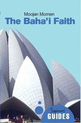Bahájska viera: Bahájska viera: príručka pre začiatočníkov - The Baha'i Faith: A Beginner's Guide