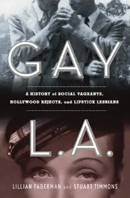 Gay L. A.: História sexuálnych zločincov, politiky moci a lesbičiek v rúžoch - Gay L. A.: A History of Sexual Outlaws, Power Politics, and Lipstick Lesbians